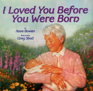 I Loved You Before You Were Born - Bowen, Anne