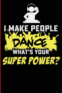 I Make People Dance What's Your Superpower?: Black Lined Journal for the DJ and Music Producer