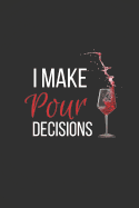 I Make Pour Decisions: Funny Wine Notebook / Journal 6x9