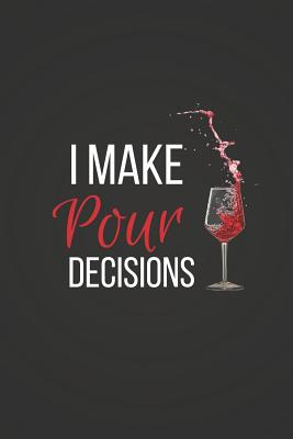 I Make Pour Decisions: Funny Wine Notebook / Journal 6x9 - Publishers, Blank