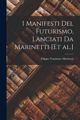 I Manifesti del futurismo, lanciati da Marinetti [et al.] - Marinetti, Filippo Tommaso