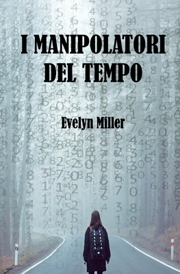 I manipolatori del tempo - Miller, Evelyn