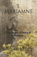 I, Mariamne: The Gospel of Mary of Bethany