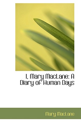 I, Mary Maclane: A Diary of Human Days - Maclane, Mary