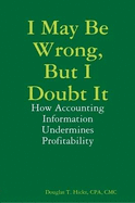 I May Be Wrong, But I Doubt It: How Accounting Information Undermines Profitability - Hicks, Douglas