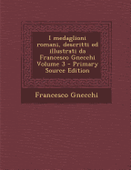 I Medaglioni Romani, Descritti Ed Illustrati Da Francesco Gnecchi; Volume 3