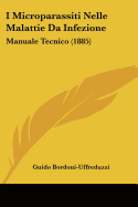 I Microparassiti Nelle Malattie Da Infezione: Manuale Tecnico (1885)