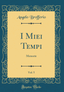 I Miei Tempi, Vol. 5: Memorie (Classic Reprint)