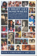 I Might Get Somewhere: Oral Histories of Immigration and Migration