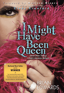 I Might Have Been Queen: (And Other Things I Didn't Mention Before)