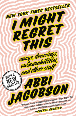 I Might Regret This: Essays, Drawings, Vulnerabilities, and Other Stuff - Jacobson, Abbi