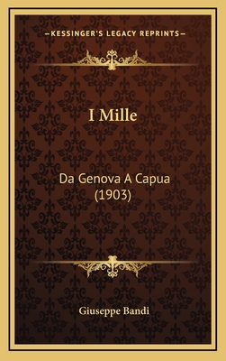 I Mille: Da Genova A Capua (1903) - Bandi, Giuseppe