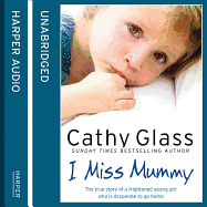 I Miss Mummy: The True Story of a Frightened Young Girl Who Is Desperate to Go Home