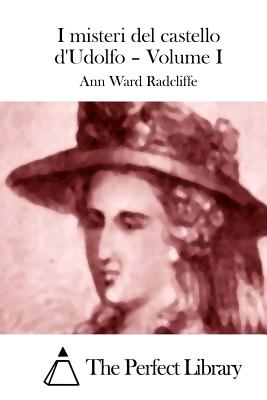 I misteri del castello d'Udolfo - Volume I - The Perfect Library (Editor), and Radcliffe, Ann Ward