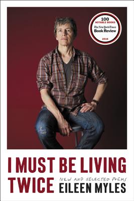 I Must Be Living Twice: New and Selected Poems - Myles, Eileen