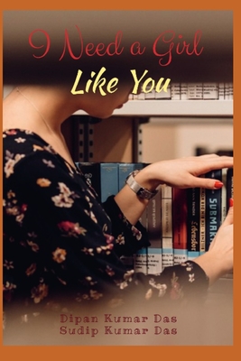 I Need a Girl Likeyou - Das, Sudip Kumar, and Das, Dipan Kumar