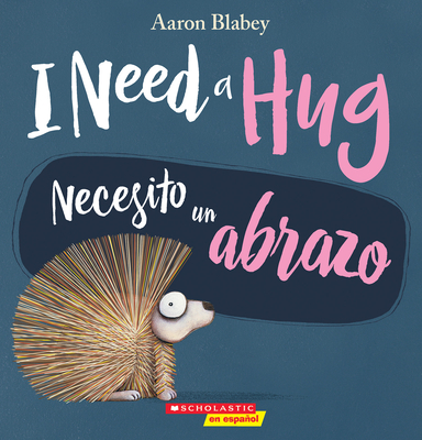 I Need a Hug / Necesito Un Abrazo (Scholastic Bilingual) - Blabey, Aaron (Illustrator)