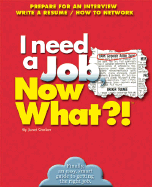 I Need a Job, Now What?!: Prepare for an Interview/ Write a Resume/ How to Network