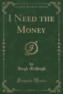I Need the Money (Classic Reprint)