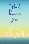 I Need Vitamin Sea: A lovely little notebook with 120 lined pages.
