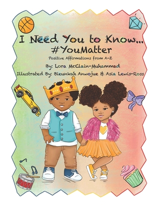 I Need You To Know...#You Matter - McClain- Muhammad, Lora