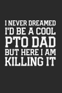 I Never Dreamed I'd be a Cool PTO Dad: But Here I am Killing it Funny Notebook for PTO Volunteers School Fathers (Journal, Diary)