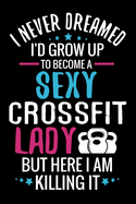 I never Dreamed I'd grow up to become a Sexy Crossfit Lady: WOD Crossfit Journal Cross Training Exercise Planner Track +150 WODs & Personal Records Easy-to-Carry (6x9, 100 pages)