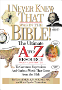 I Never Knew That Was in the Bible: The Ultimate A to Z(r) Resource Series