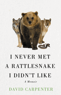 I Never Met a Rattlesnake I Didn't Like: A Memoir