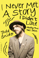 I Never Met a Story I Didn't Like: Mostly True Tall Tales