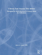 I Never Told Anyone This Before: Managing the Initial Disclosure of Sexual Abuse Re-Collections