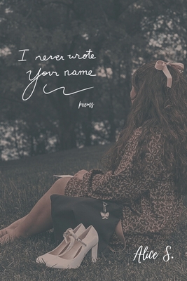 I Never Wrote Your Name: Poems - 