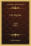 I NY Og Nae: Digte (1867)