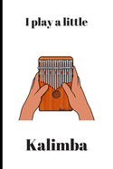 I play a little Kalimba: Gift for Kalimba player (6" x 9" Lined Notebook, 110 Pages)