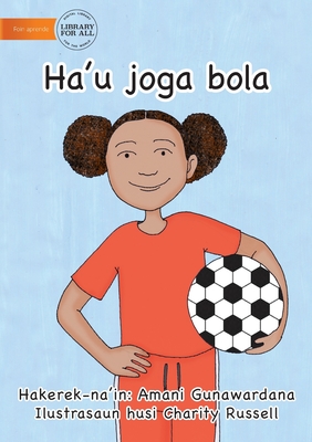 I Play Soccer (Tetun edition) - Ha'u joga bola - Gunawardana, Amani