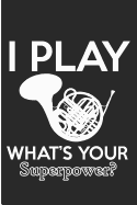 I Play What's Your Superpower: French Horn Player Blank Lined Note Book
