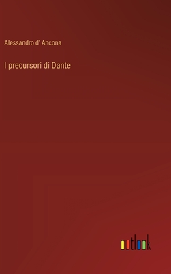 I precursori di Dante - Ancona, Alessandro D'