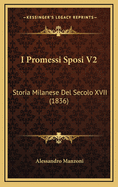 I Promessi Sposi V2: Storia Milanese del Secolo XVII (1836)