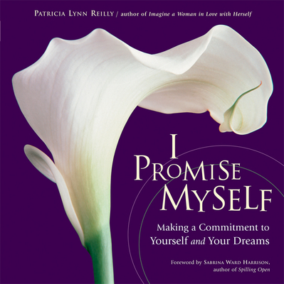 I Promise Myself: Making a Commitment to Yourself and Your Dreams - Reilly, Patricia Lynn, and Harri, Sabrina Ward (Foreword by)