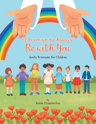 I Promise to Always Be with You: God's Promises for Children - Franceschini, Karen