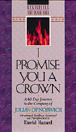 I Promise You a Crown: A 40-Day Journey in the Company of Julian of Norwich: Devotional Readings