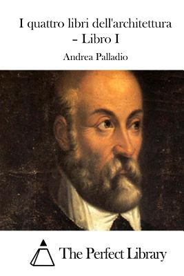 I quattro libri dell'architettura - Libro I - The Perfect Library (Editor), and Palladio, Andrea