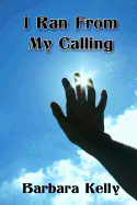 I ran from my calling - Warner, Conquista (Editor), and Kelly, Barbara