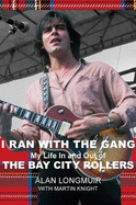 I Ran With the Gang: My Life In And Out Of The Bay City Rollers