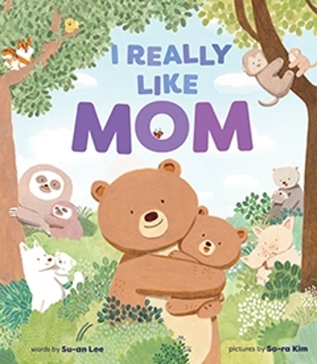 I Really Like Mom: A Picture Book - Lee, Su-An, and Morris, Paige (Translated by)