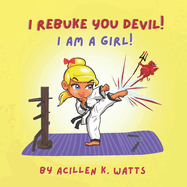 I Rebuke You Devil I Am A Girl