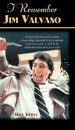 I Remember Jim Valvano: Personal Memories of and Anecdotes to Basketball's Most Exuberant Final Four Coach, as Told by the People and Players Who Knew Him