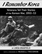 I Remember Korea: Veterans Tell Their Stories of the Korean War