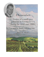 I Remember: Stories of a Small Town Politician in Livermore, CA During the 1950's and 1960's