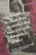 I remember... the foods from my kitchen that tasted of earth and chicken Winter: RICORDO.... I CIBI DELLA MIA CUCINA CHE SAPEVANO DI TERRA E DI GALLINA inverno